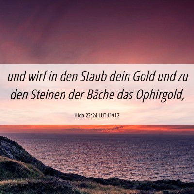 Picture 06 - Hiob 22:24 LUTH1912 - und wirf in den Staub dein Gold und zu den - Bible Verse Picture