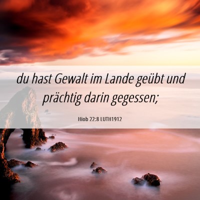 Picture 06 - Hiob 22:8 LUTH1912 - du hast Gewalt im Lande geübt und prächtig - Bible Verse Picture