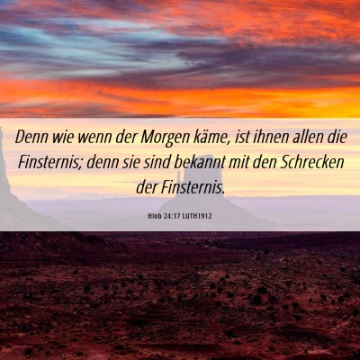 Picture 06 - Hiob 24:17 LUTH1912 - Denn wie wenn der Morgen käme, ist ihnen allen - Bible Verse Picture