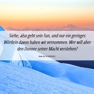 Picture 06 - Hiob 26:14 LUTH1912 - Siehe, also geht sein Tun, und nur ein geringes - Bible Verse Picture