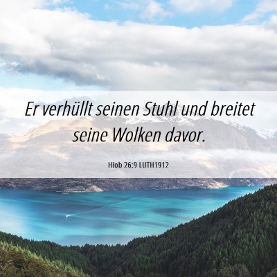 Picture 06 - Hiob 26:9 LUTH1912 - Er verhüllt seinen Stuhl und breitet seine - Bible Verse Picture