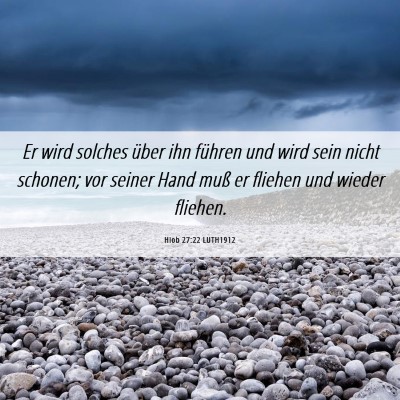 Picture 06 - Hiob 27:22 LUTH1912 - Er wird solches über ihn führen und wird sein - Bible Verse Picture