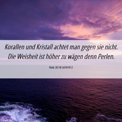 Picture 06 - Hiob 28:18 LUTH1912 - Korallen und Kristall achtet man gegen sie nicht. - Bible Verse Picture