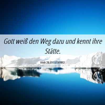 Picture 06 - Hiob 28:23 LUTH1912 - Gott weiß den Weg dazu und kennt ihre - Bible Verse Picture