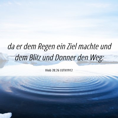 Picture 06 - Hiob 28:26 LUTH1912 - da er dem Regen ein Ziel machte und dem Blitz und - Bible Verse Picture