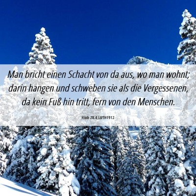 Picture 06 - Hiob 28:4 LUTH1912 - Man bricht einen Schacht von da aus, wo man - Bible Verse Picture