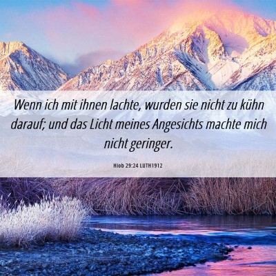 Picture 06 - Hiob 29:24 LUTH1912 - Wenn ich mit ihnen lachte, wurden sie nicht zu - Bible Verse Picture