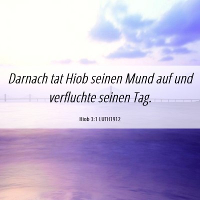 Picture 06 - Hiob 3:1 LUTH1912 - Darnach tat Hiob seinen Mund auf und verfluchte - Bible Verse Picture