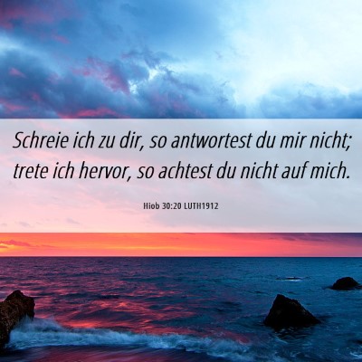 Picture 06 - Hiob 30:20 LUTH1912 - Schreie ich zu dir, so antwortest du mir nicht; - Bible Verse Picture