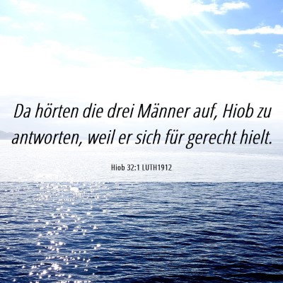 Picture 06 - Hiob 32:1 LUTH1912 - Da hörten die drei Männer auf, Hiob zu - Bible Verse Picture