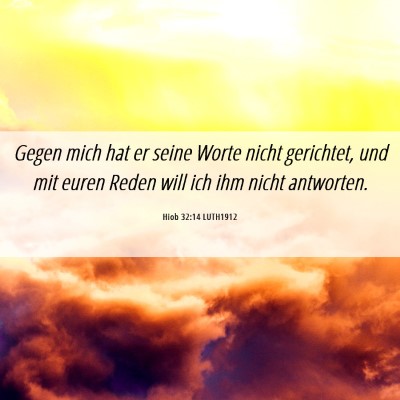 Picture 06 - Hiob 32:14 LUTH1912 - Gegen mich hat er seine Worte nicht gerichtet, - Bible Verse Picture