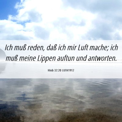 Picture 06 - Hiob 32:20 LUTH1912 - Ich muß reden, daß ich mir Luft mache; ich muß - Bible Verse Picture