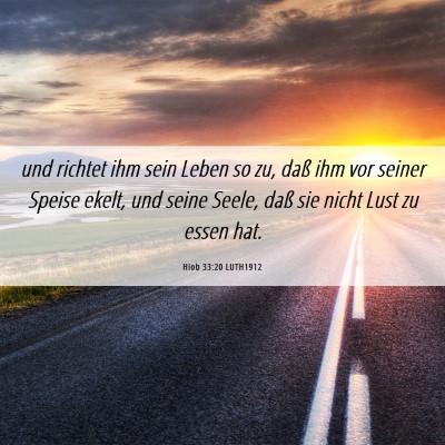 Picture 06 - Hiob 33:20 LUTH1912 - und richtet ihm sein Leben so zu, daß ihm vor - Bible Verse Picture