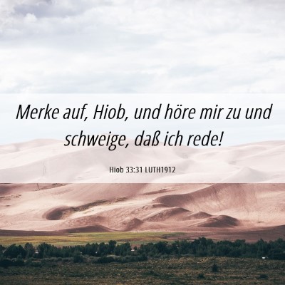 Picture 06 - Hiob 33:31 LUTH1912 - Merke auf, Hiob, und höre mir zu und schweige, - Bible Verse Picture