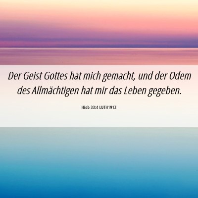 Picture 06 - Hiob 33:4 LUTH1912 - Der Geist Gottes hat mich gemacht, und der Odem - Bible Verse Picture