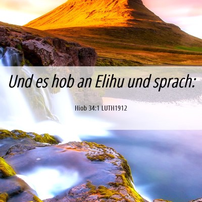 Picture 06 - Hiob 34:1 LUTH1912 - Und es hob an Elihu und - Bible Verse Picture
