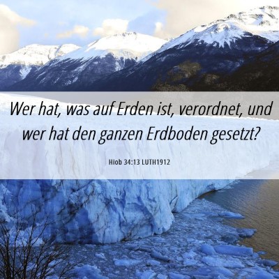 Picture 06 - Hiob 34:13 LUTH1912 - Wer hat, was auf Erden ist, verordnet, und wer - Bible Verse Picture