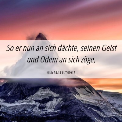 Picture 06 - Hiob 34:14 LUTH1912 - So er nun an sich dächte, seinen Geist und Odem - Bible Verse Picture
