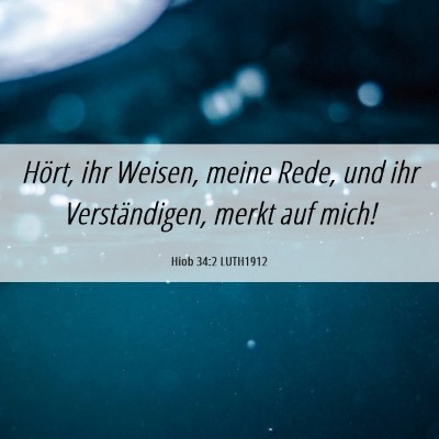 Picture 06 - Hiob 34:2 LUTH1912 - Hört, ihr Weisen, meine Rede, und ihr - Bible Verse Picture