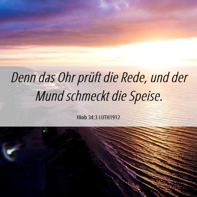 Picture 06 - Hiob 34:3 LUTH1912 - Denn das Ohr prüft die Rede, und der Mund - Bible Verse Picture