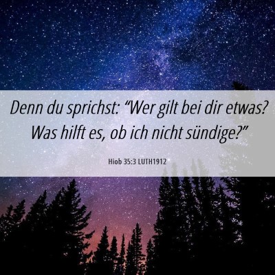 Picture 06 - Hiob 35:3 LUTH1912 - Denn du sprichst: “Wer gilt bei dir etwas? Was - Bible Verse Picture