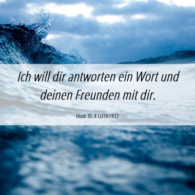 Picture 06 - Hiob 35:4 LUTH1912 - Ich will dir antworten ein Wort und deinen - Bible Verse Picture