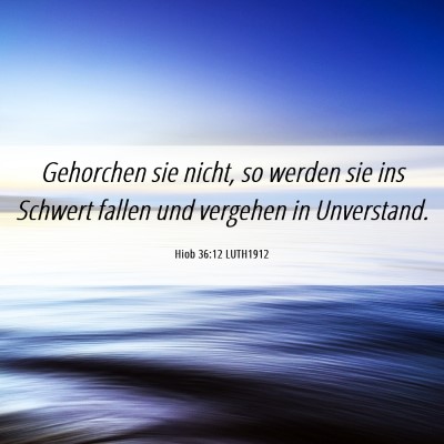 Picture 06 - Hiob 36:12 LUTH1912 - Gehorchen sie nicht, so werden sie ins Schwert - Bible Verse Picture