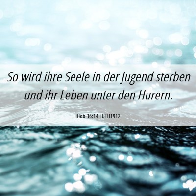Picture 06 - Hiob 36:14 LUTH1912 - So wird ihre Seele in der Jugend sterben und ihr - Bible Verse Picture