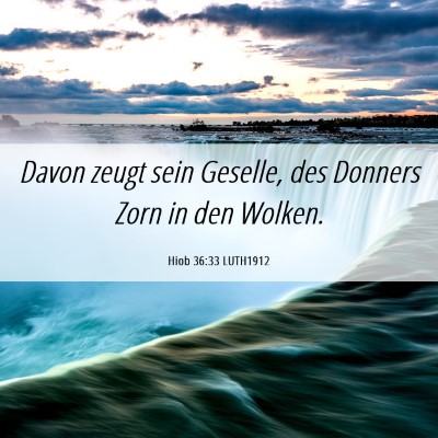 Picture 06 - Hiob 36:33 LUTH1912 - Davon zeugt sein Geselle, des Donners Zorn in den - Bible Verse Picture