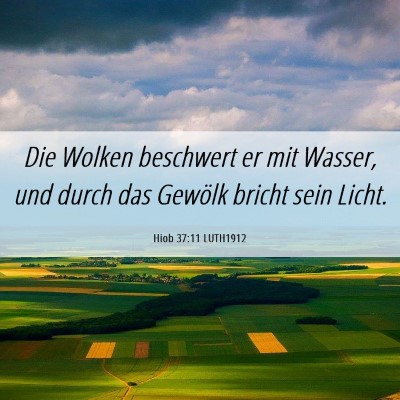 Picture 06 - Hiob 37:11 LUTH1912 - Die Wolken beschwert er mit Wasser, und durch das - Bible Verse Picture