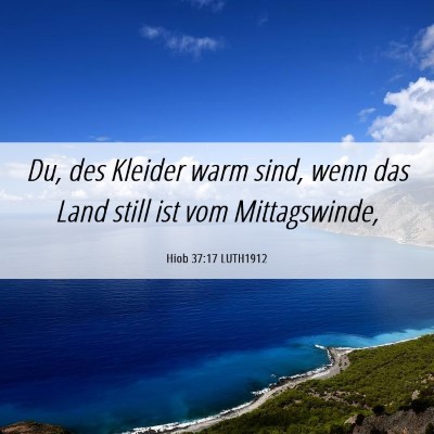 Picture 06 - Hiob 37:17 LUTH1912 - Du, des Kleider warm sind, wenn das Land still - Bible Verse Picture