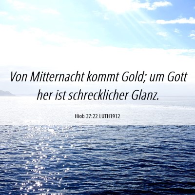 Picture 06 - Hiob 37:22 LUTH1912 - Von Mitternacht kommt Gold; um Gott her ist - Bible Verse Picture