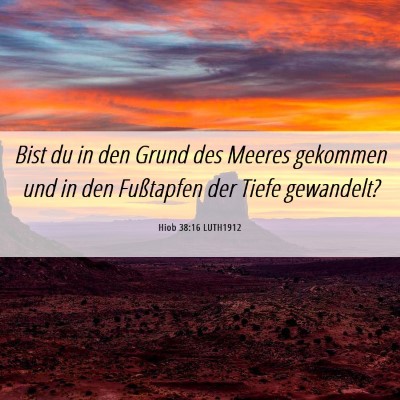 Picture 06 - Hiob 38:16 LUTH1912 - Bist du in den Grund des Meeres gekommen und in - Bible Verse Picture