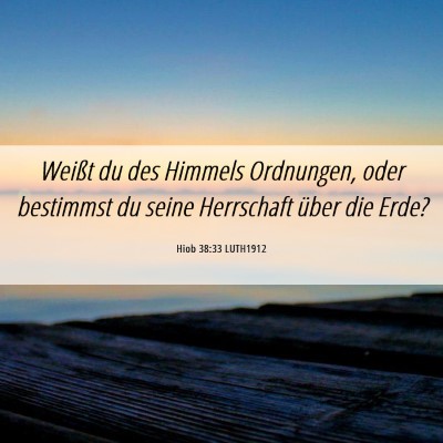 Picture 06 - Hiob 38:33 LUTH1912 - Weißt du des Himmels Ordnungen, oder bestimmst - Bible Verse Picture