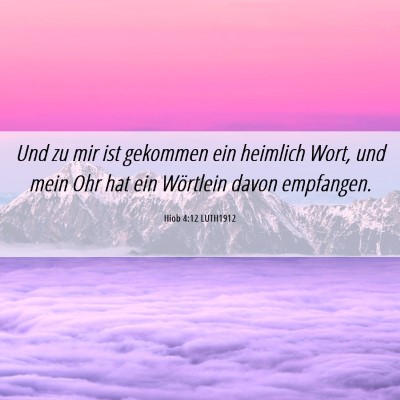 Picture 06 - Hiob 4:12 LUTH1912 - Und zu mir ist gekommen ein heimlich Wort, und - Bible Verse Picture