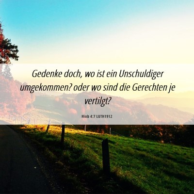 Picture 06 - Hiob 4:7 LUTH1912 - Gedenke doch, wo ist ein Unschuldiger umgekommen? - Bible Verse Picture