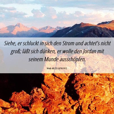 Picture 06 - Hiob 40:23 LUTH1912 - Siehe, er schluckt in sich den Strom und achtet's - Bible Verse Picture