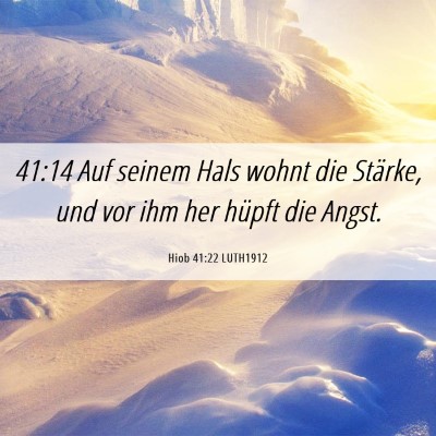 Picture 06 - Hiob 41:22 LUTH1912 - 41:14 Auf seinem Hals wohnt die Stärke, und vor - Bible Verse Picture