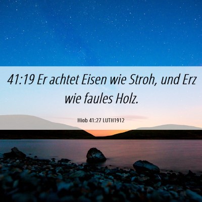 Picture 06 - Hiob 41:27 LUTH1912 - 41:19 Er achtet Eisen wie Stroh, und Erz wie - Bible Verse Picture