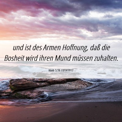 Picture 06 - Hiob 5:16 LUTH1912 - und ist des Armen Hoffnung, daß die Bosheit wird - Bible Verse Picture