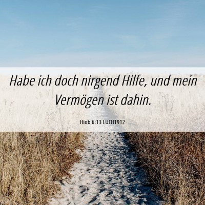 Picture 06 - Hiob 6:13 LUTH1912 - Habe ich doch nirgend Hilfe, und mein Vermögen - Bible Verse Picture