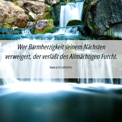Picture 06 - Hiob 6:14 LUTH1912 - Wer Barmherzigkeit seinem Nächsten verweigert, - Bible Verse Picture