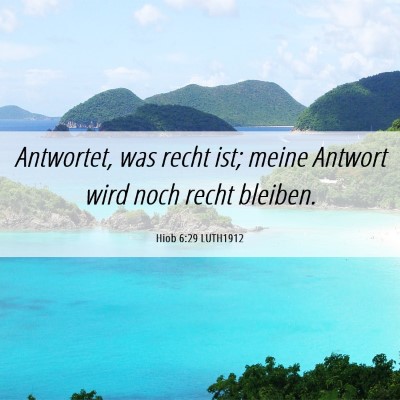 Picture 06 - Hiob 6:29 LUTH1912 - Antwortet, was recht ist; meine Antwort wird noch - Bible Verse Picture