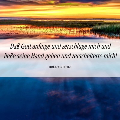 Picture 06 - Hiob 6:9 LUTH1912 - Daß Gott anfinge und zerschlüge mich und ließe - Bible Verse Picture