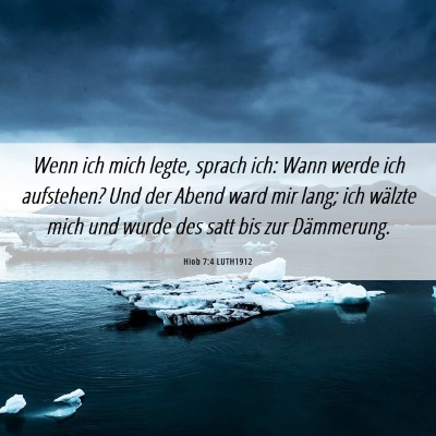 Picture 06 - Hiob 7:4 LUTH1912 - Wenn ich mich legte, sprach ich: Wann werde ich - Bible Verse Picture
