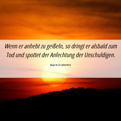 Picture 06 - Hiob 9:23 LUTH1912 - Wenn er anhebt zu geißeln, so dringt er alsbald - Bible Verse Picture