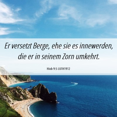 Picture 06 - Hiob 9:5 LUTH1912 - Er versetzt Berge, ehe sie es innewerden, die er - Bible Verse Picture