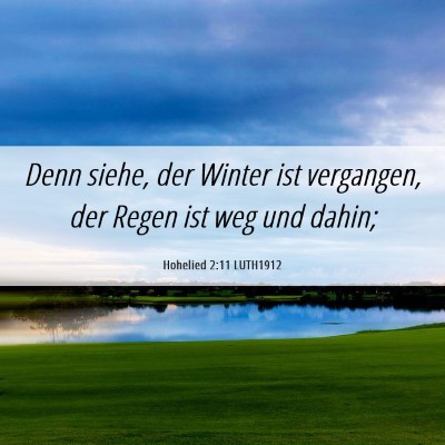 Picture 06 - Hohelied 2:11 LUTH1912 - Denn siehe, der Winter ist vergangen, der Regen - Bible Verse Picture