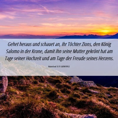 Picture 06 - Hohelied 3:11 LUTH1912 - Gehet heraus und schauet an, ihr Töchter Zions, - Bible Verse Picture