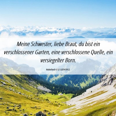 Picture 06 - Hohelied 4:12 LUTH1912 - Meine Schwester, liebe Braut, du bist ein - Bible Verse Picture